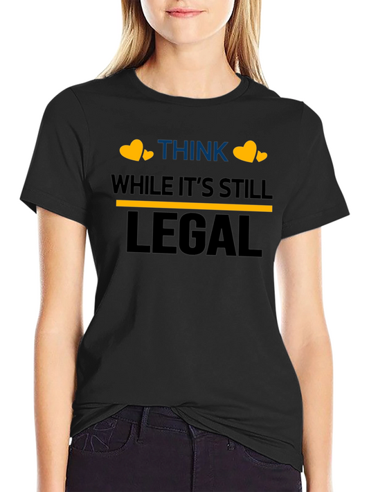 Think While Its Still Legal T-Shirt