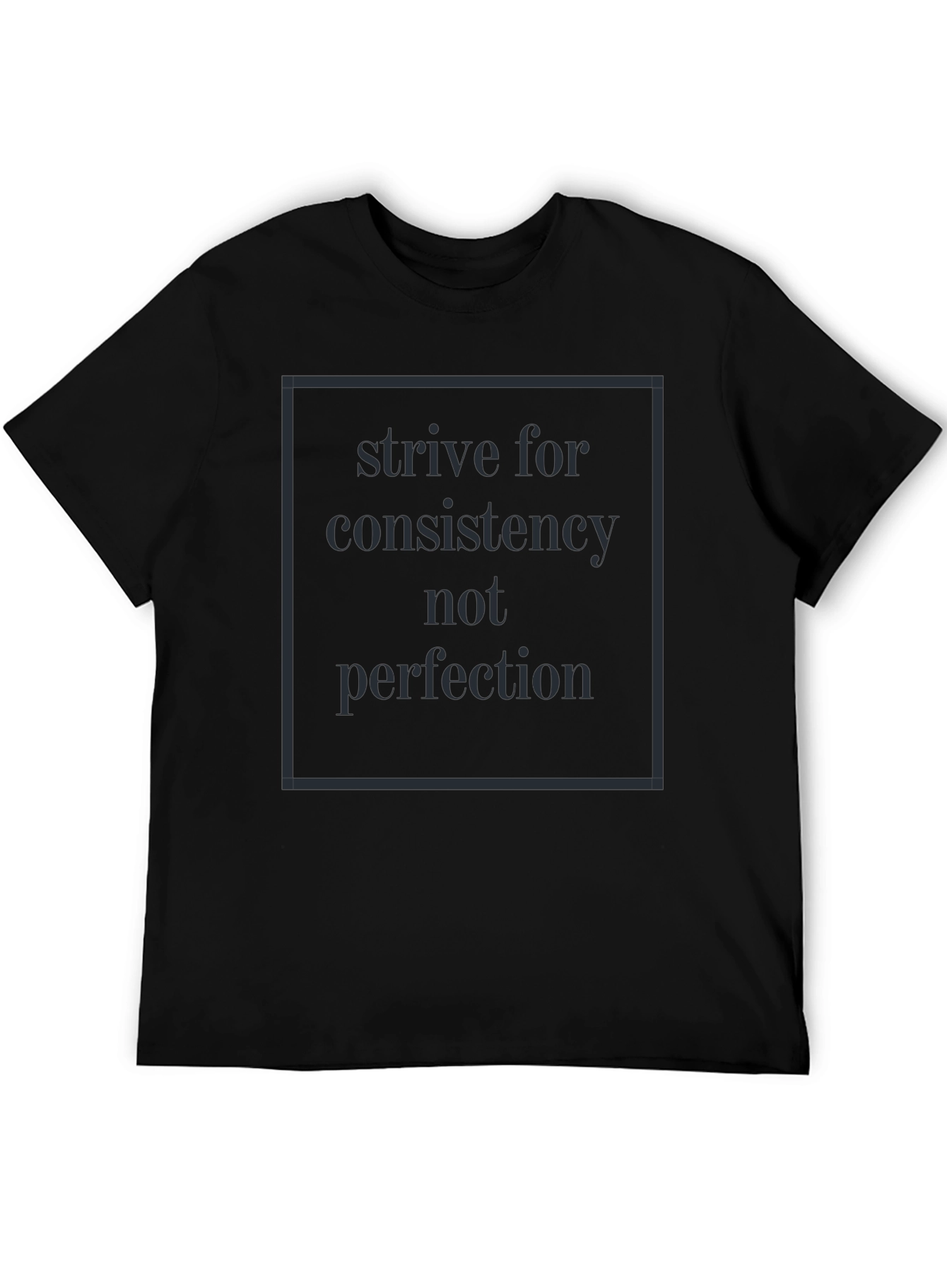 Strive for Consistency Black T-Shirt