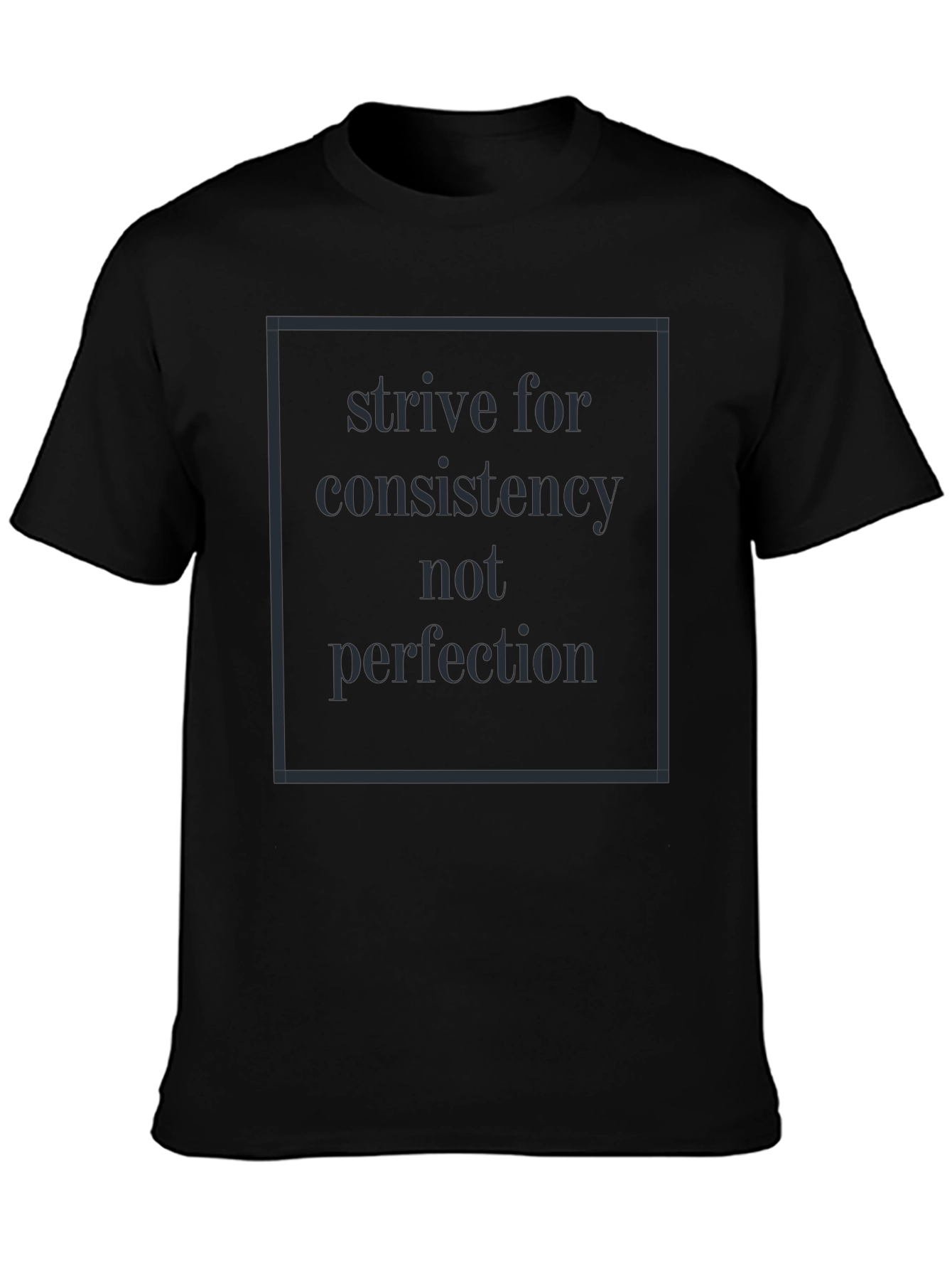 Strive for Consistency Black T-Shirt