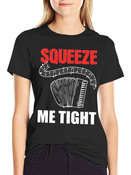 Squeeze Me Tight Accordion T-Shirt - Music Lover Tee