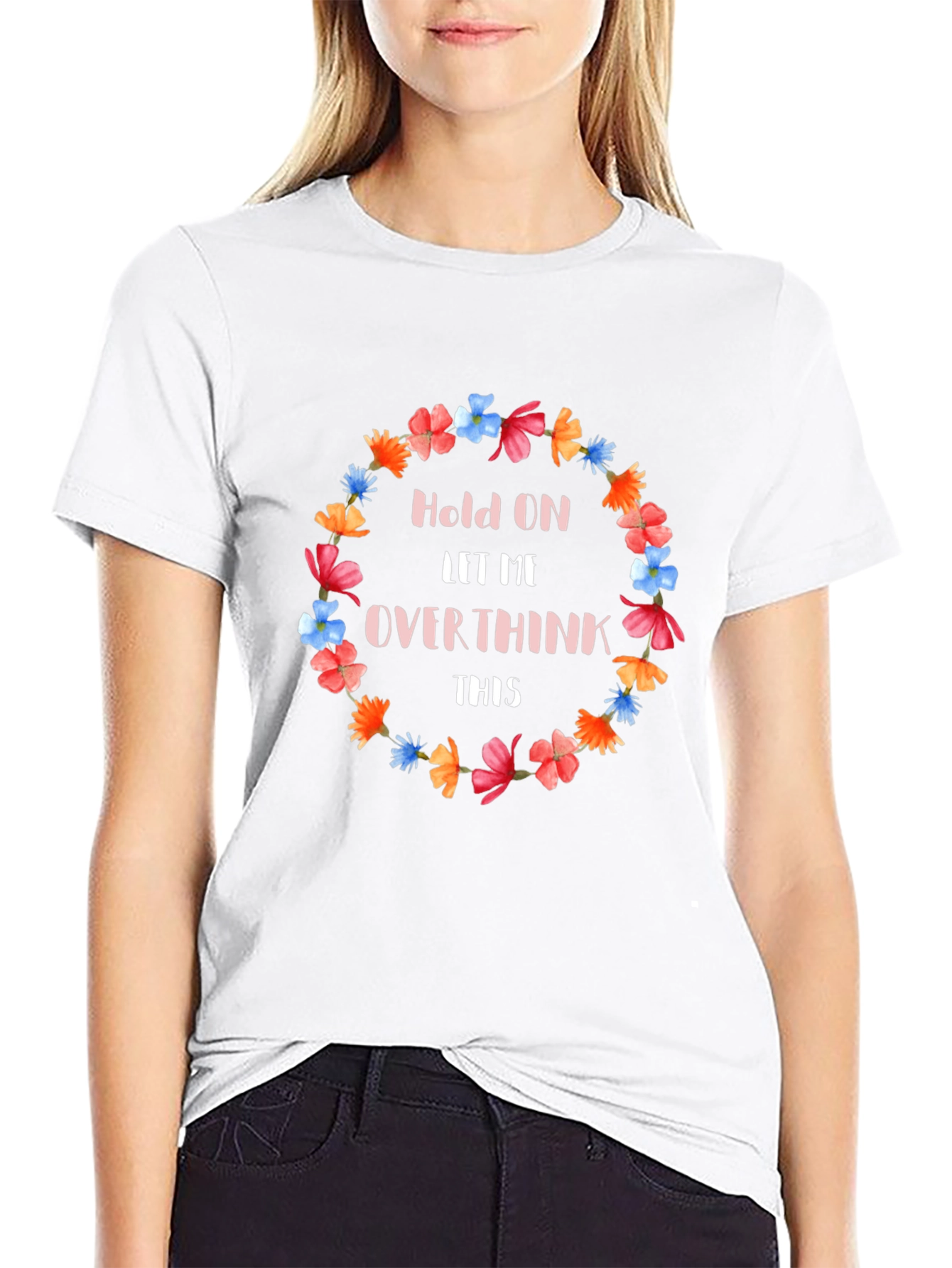 Hold On Let Me Overthink This Floral T-Shirt