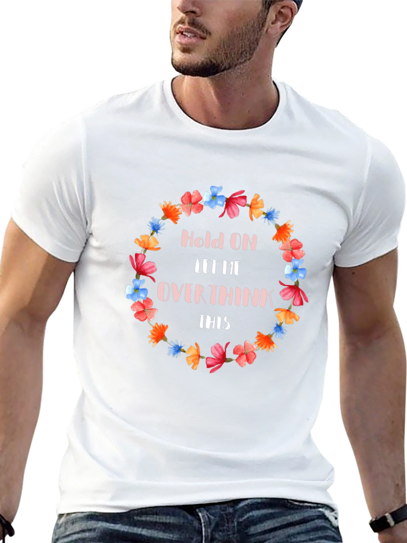 Hold On Let Me Overthink This Floral T-Shirt