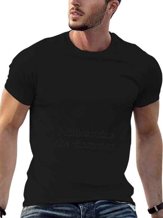 Politics Ruins Character Black T-Shirt