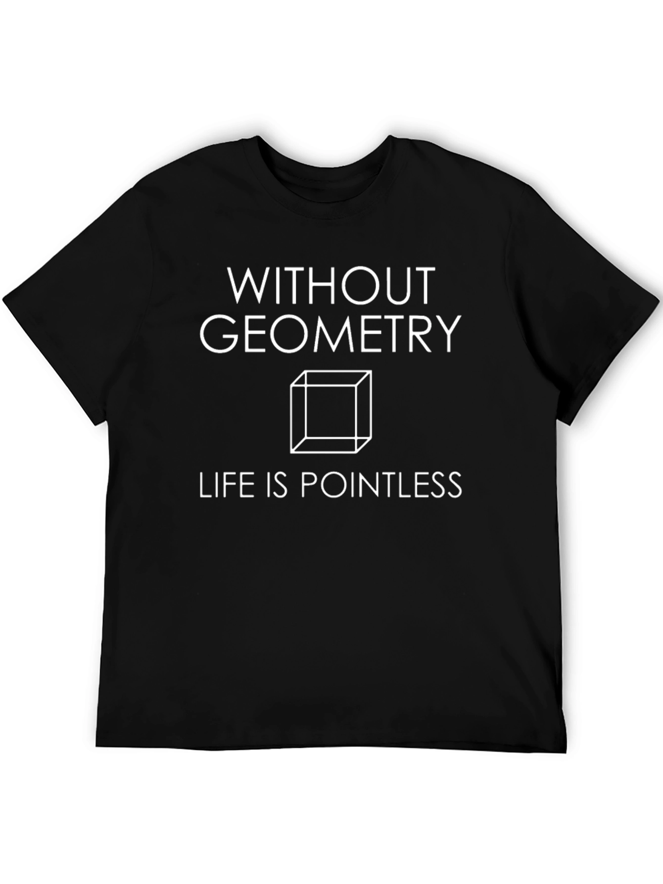 Geometry T-Shirt: Without Geometry Life Is Pointless