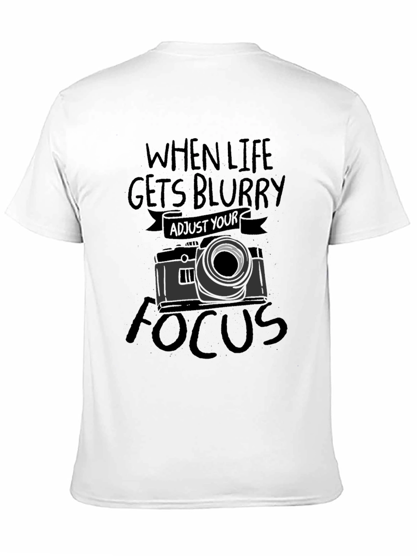 When Life Gets Blurry Adjust Your Focus T-Shirt
