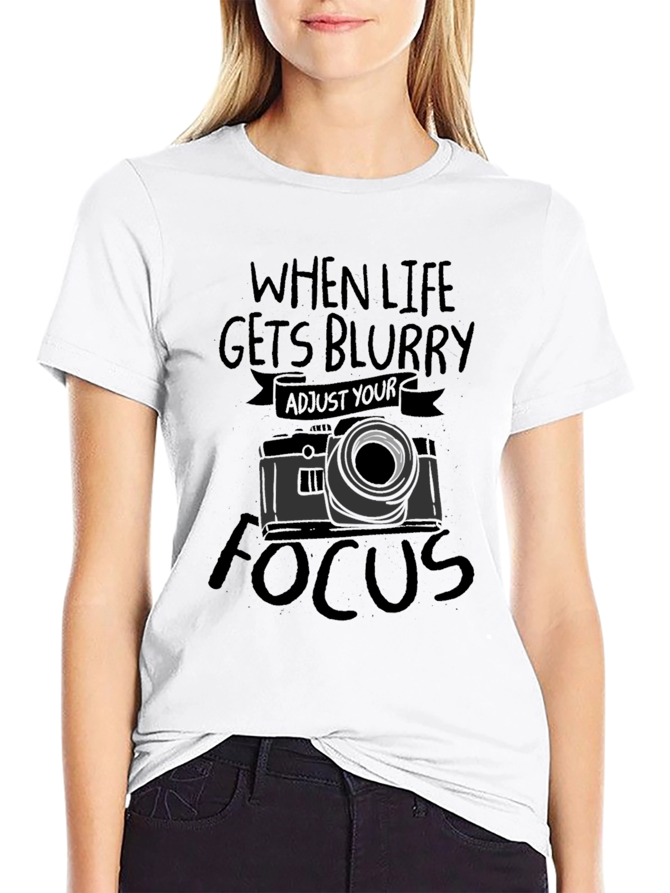 When Life Gets Blurry Adjust Your Focus T-Shirt