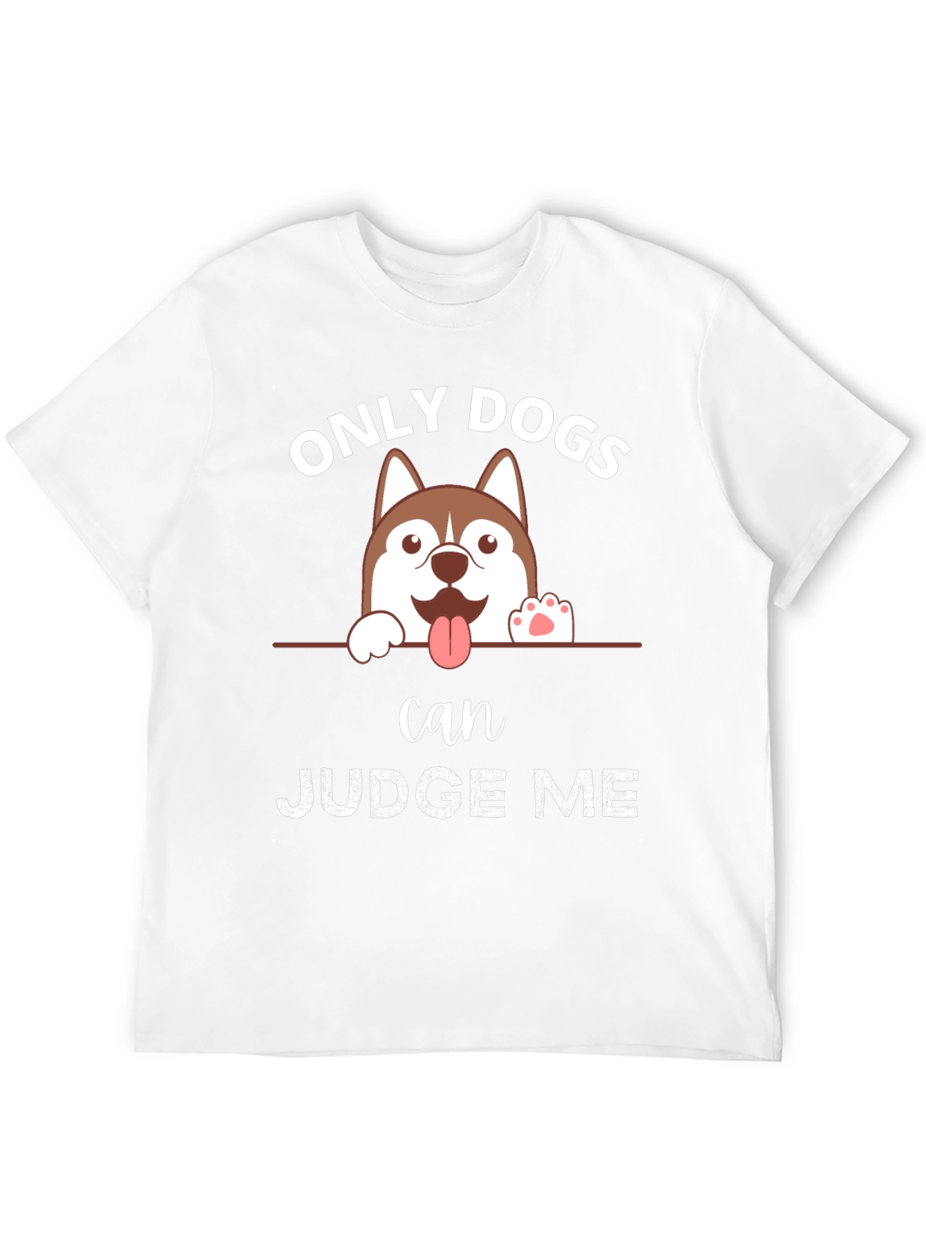 Only Dogs Can Judge Me T-Shirt