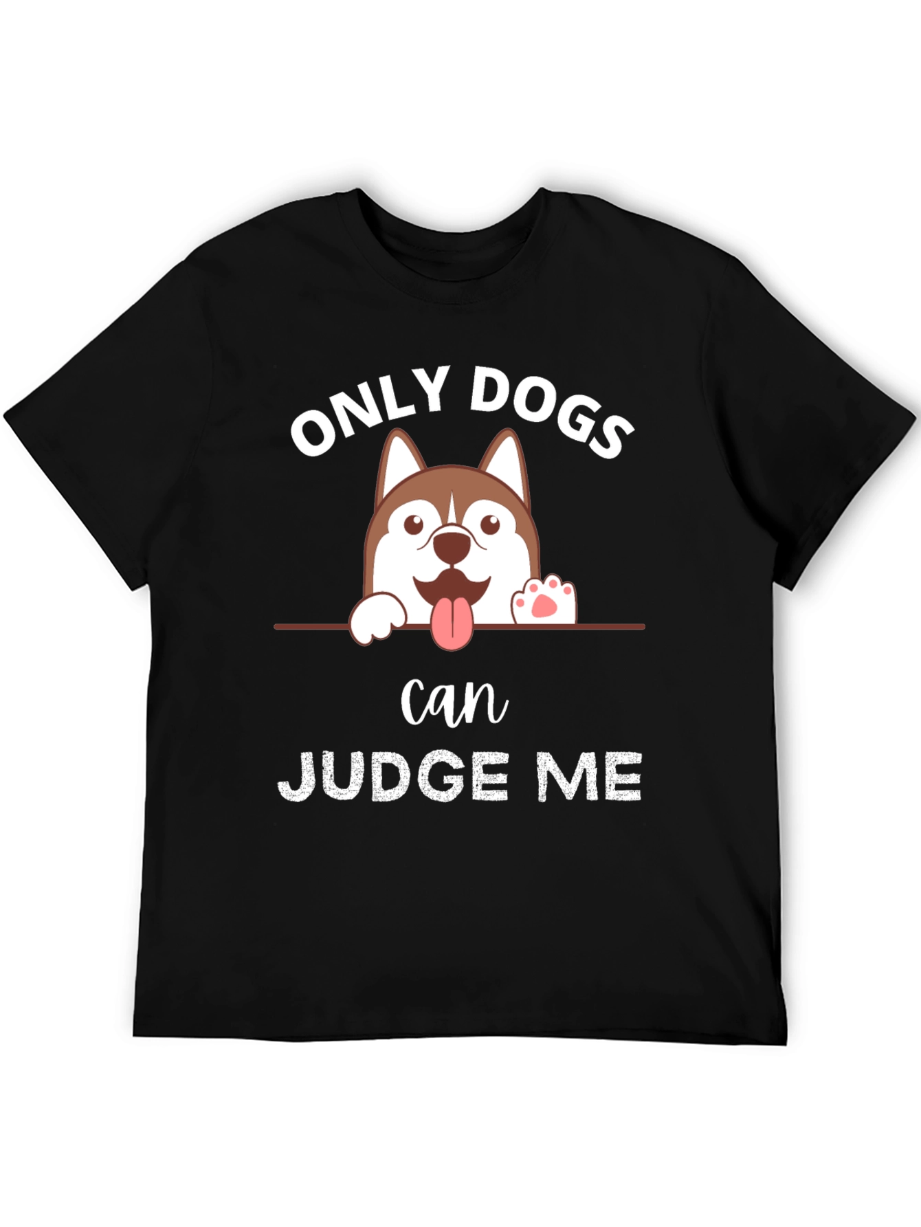 Only Dogs Can Judge Me T-Shirt