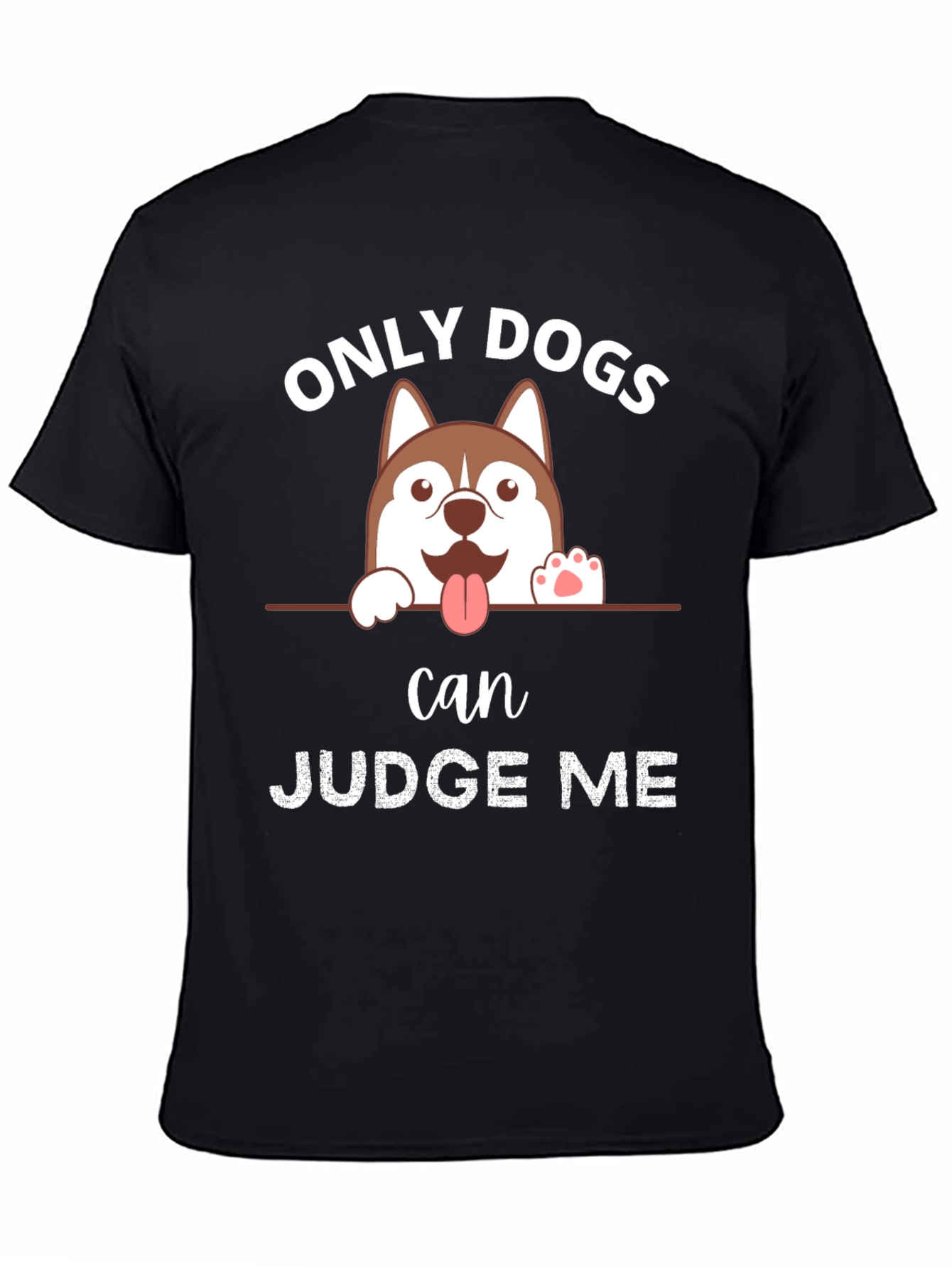 Only Dogs Can Judge Me T-Shirt