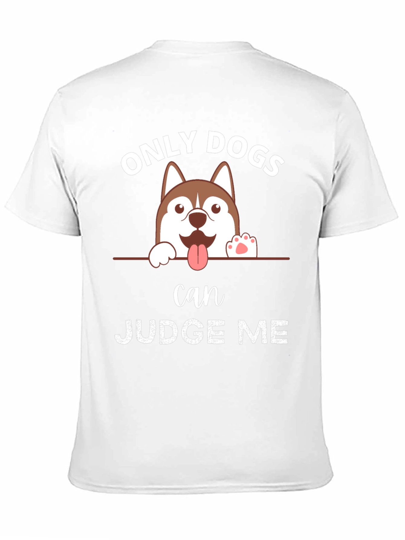 Only Dogs Can Judge Me T-Shirt