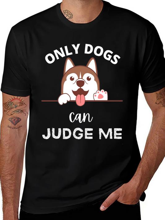 Only Dogs Can Judge Me T-Shirt