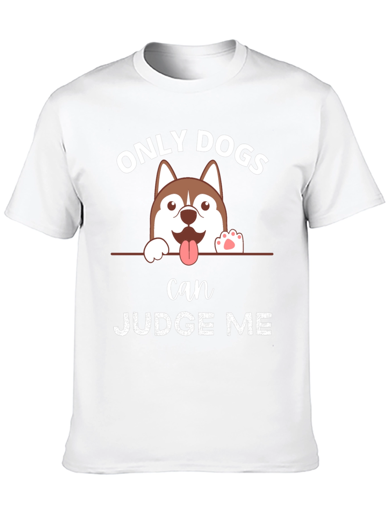 Only Dogs Can Judge Me T-Shirt