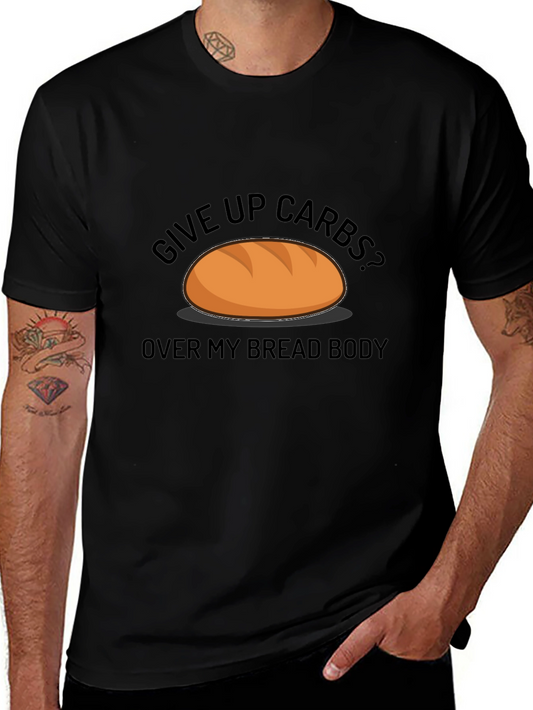 Funny Bread Lover T-Shirt - Give Up Carbs? Over My Bread Body