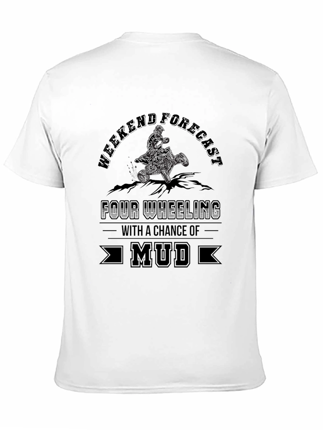 Weekend Forecast Mud ATV T-Shirt