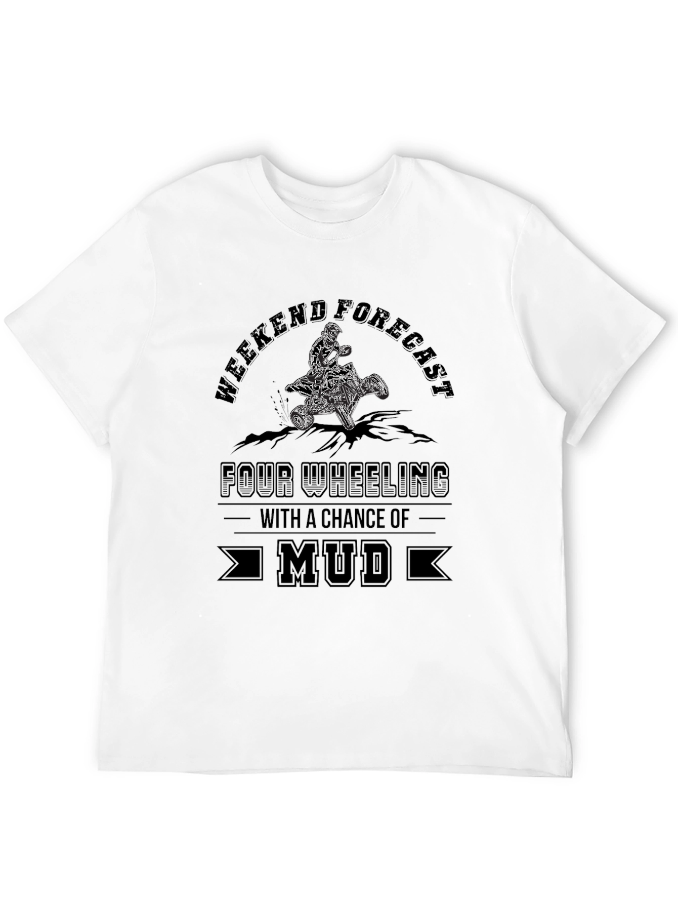 Weekend Forecast Mud ATV T-Shirt