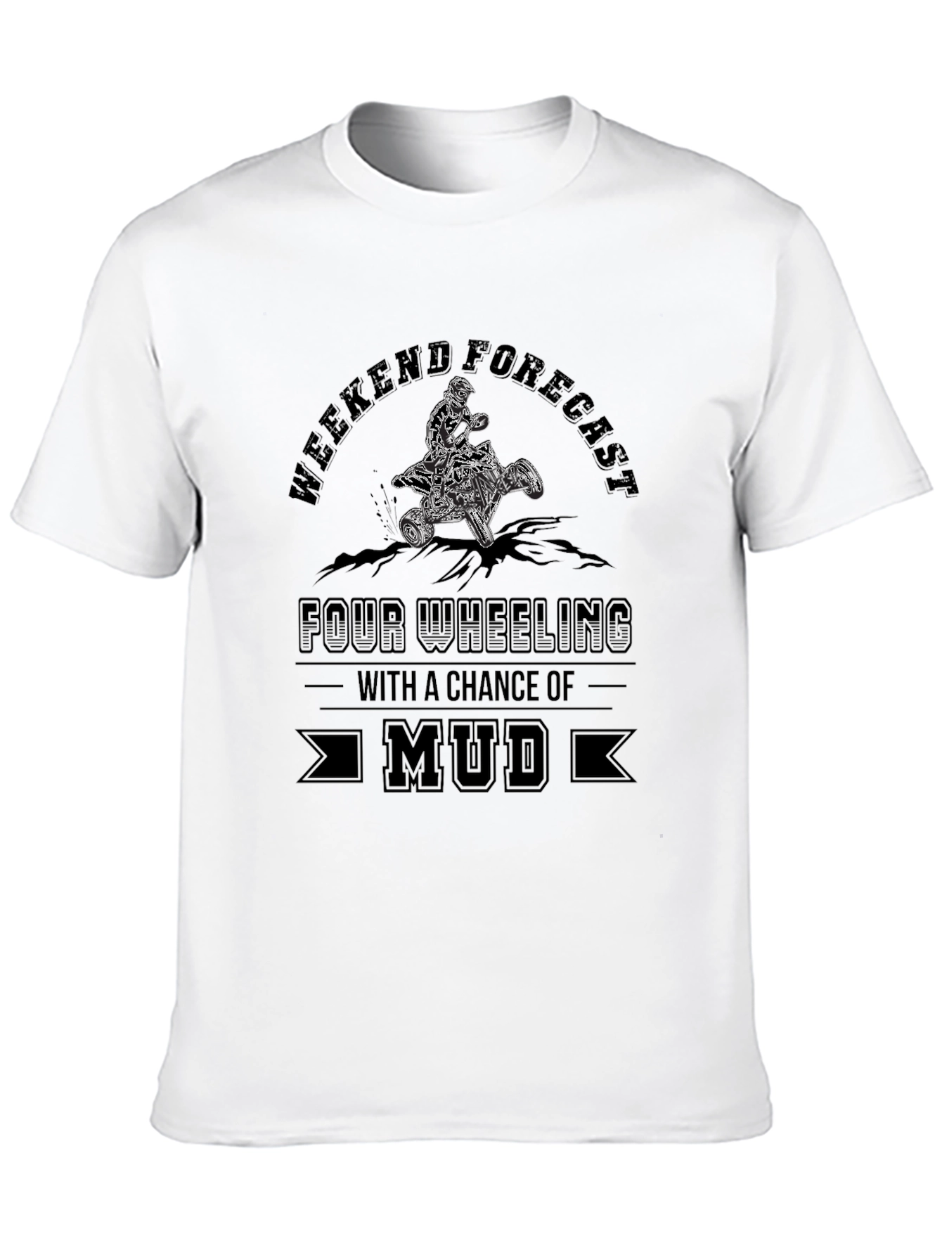 Weekend Forecast Mud ATV T-Shirt