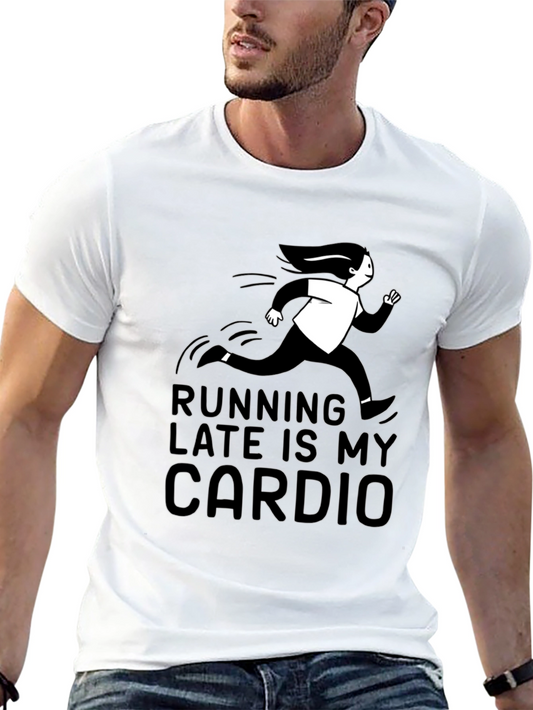 Running Late Is My Cardio T-Shirt