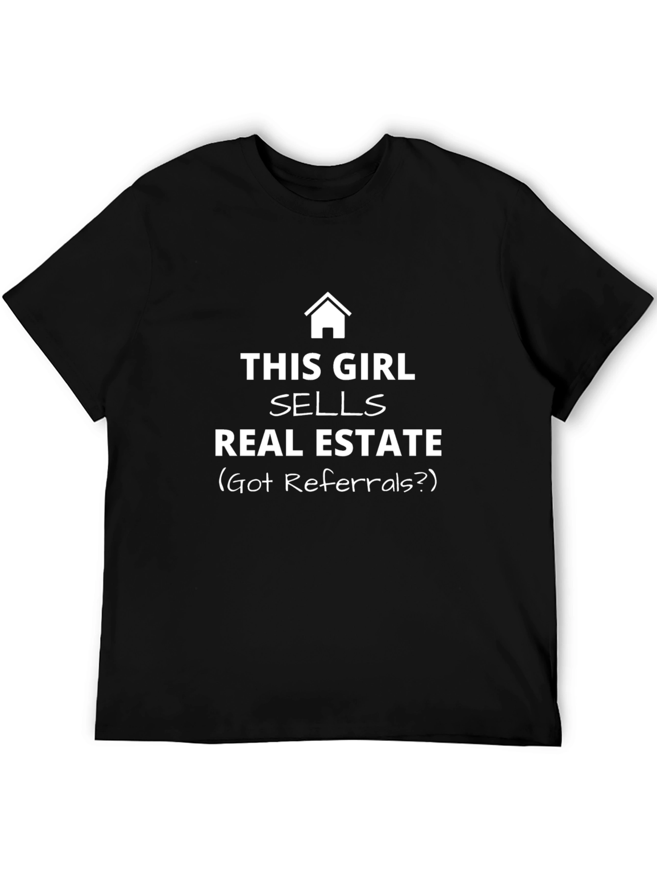 Real Estate Agent T-Shirt - Got Referrals?
