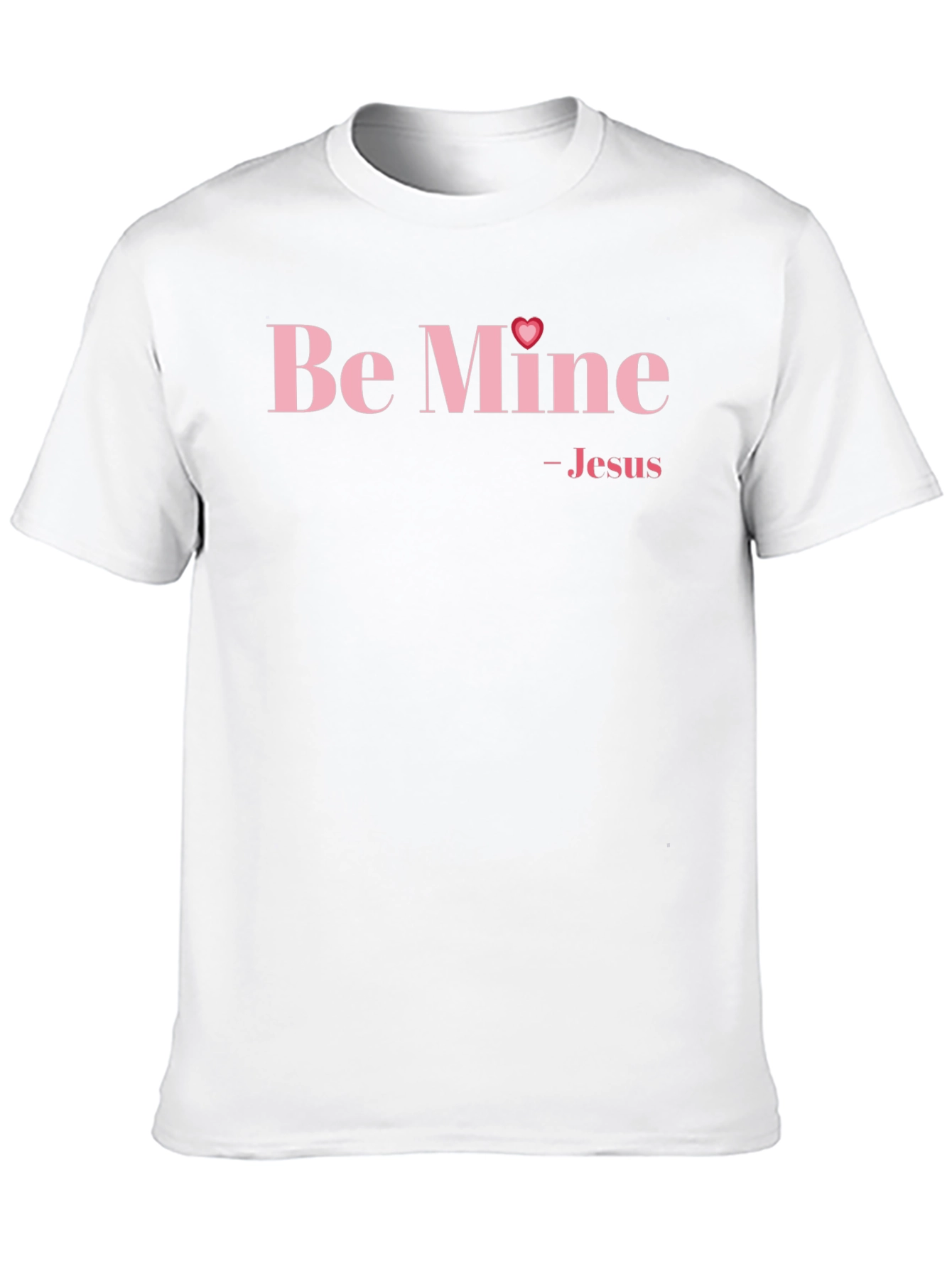 Be Mine - Jesus Valentines Day T-Shirt