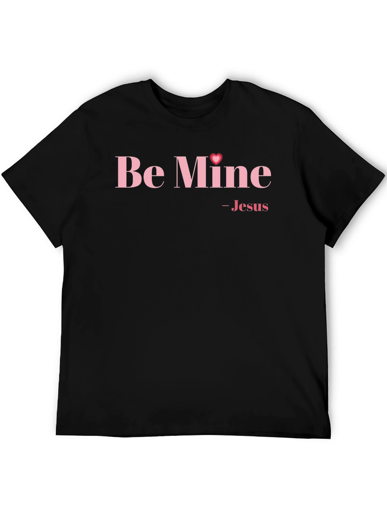 Be Mine - Jesus Valentines Day T-Shirt