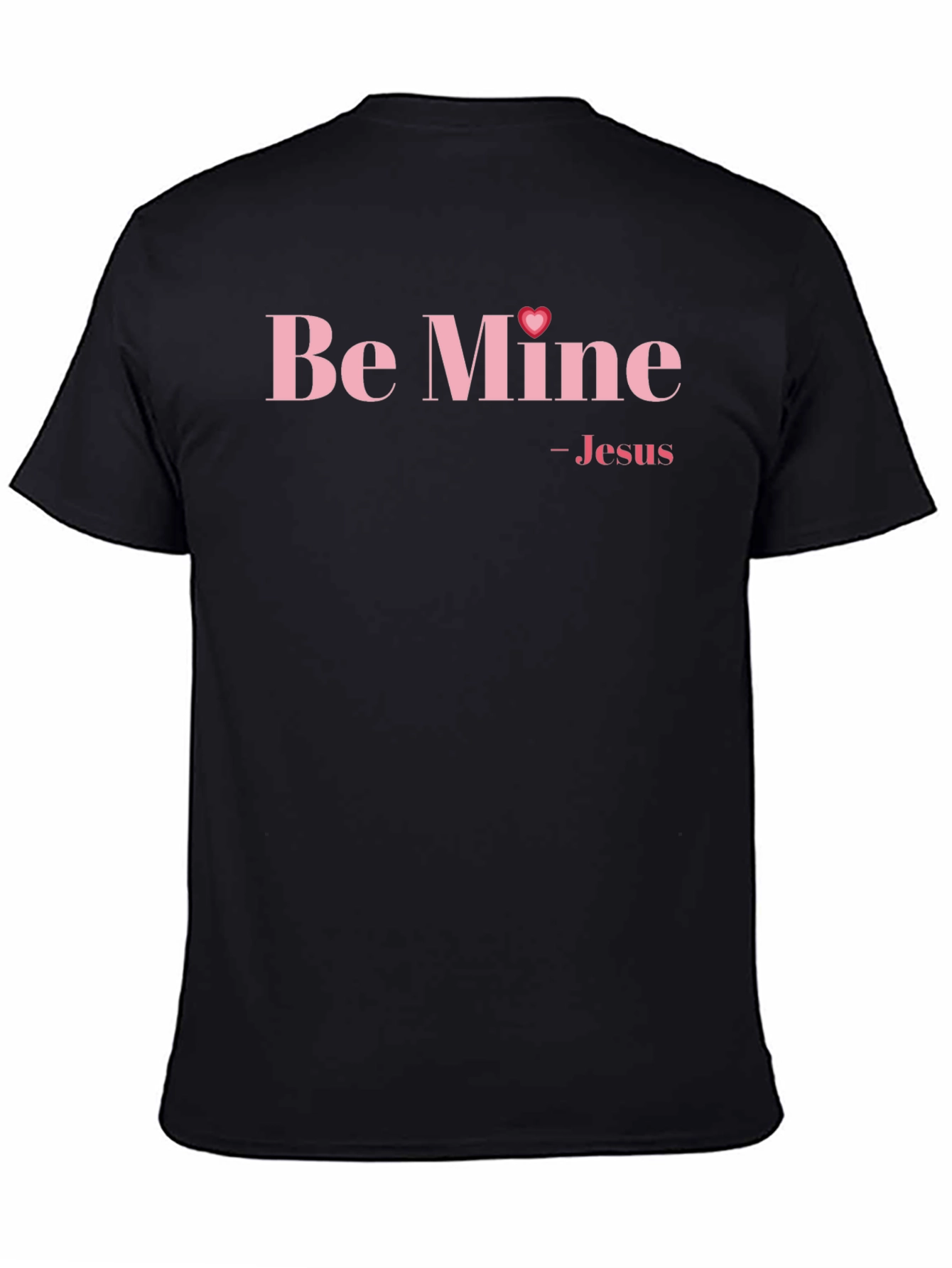 Be Mine - Jesus Valentines Day T-Shirt