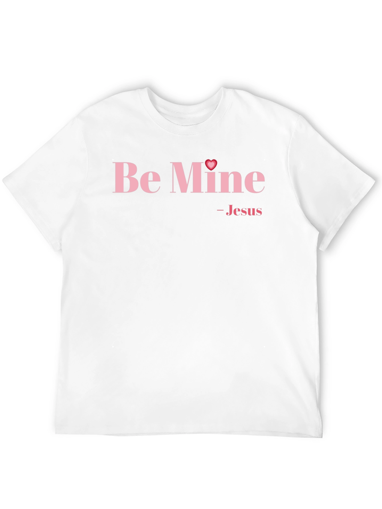 Be Mine - Jesus Valentines Day T-Shirt