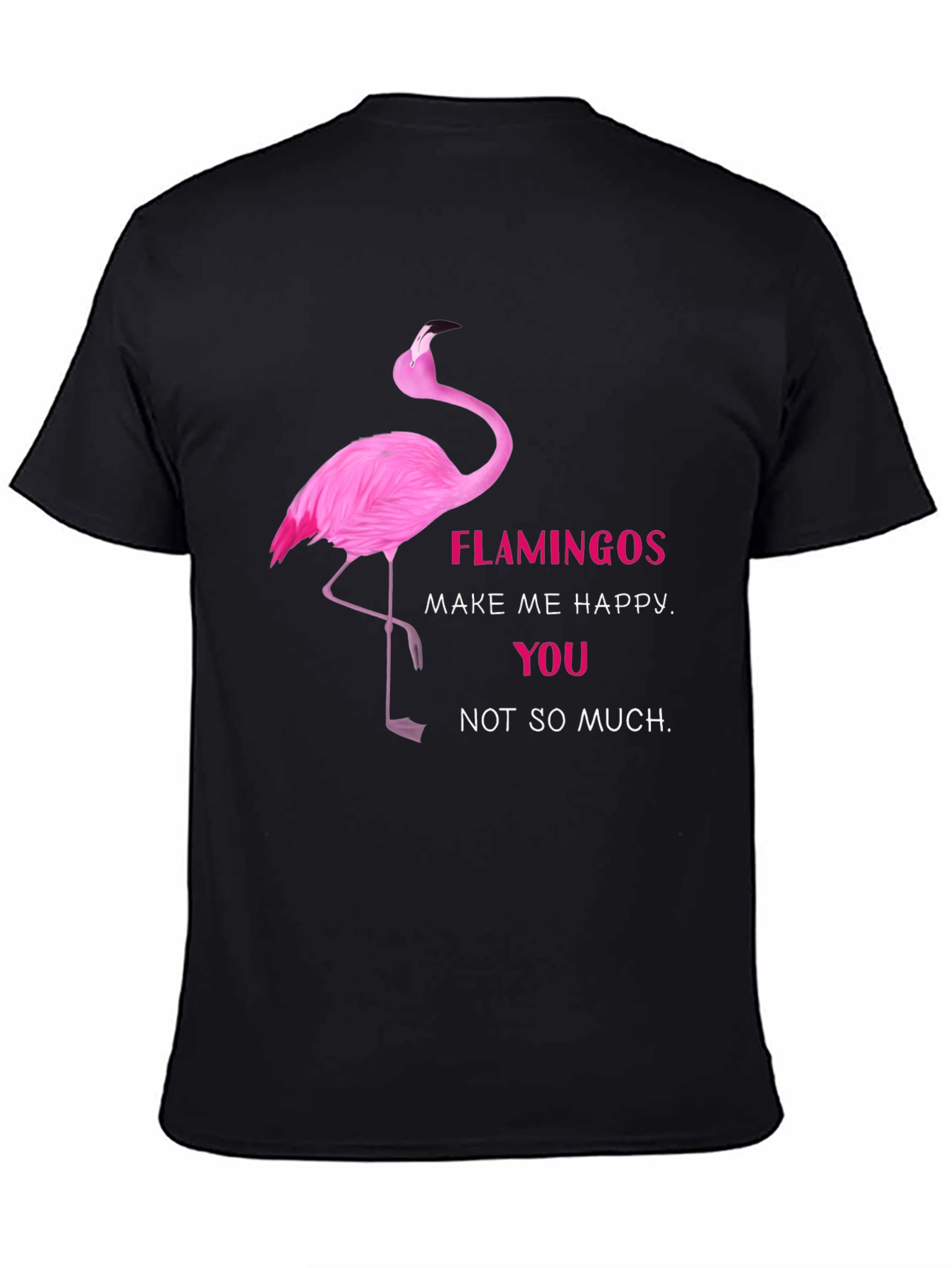 Flamingo Graphic Tee - Make Me Happy Funny T-Shirt