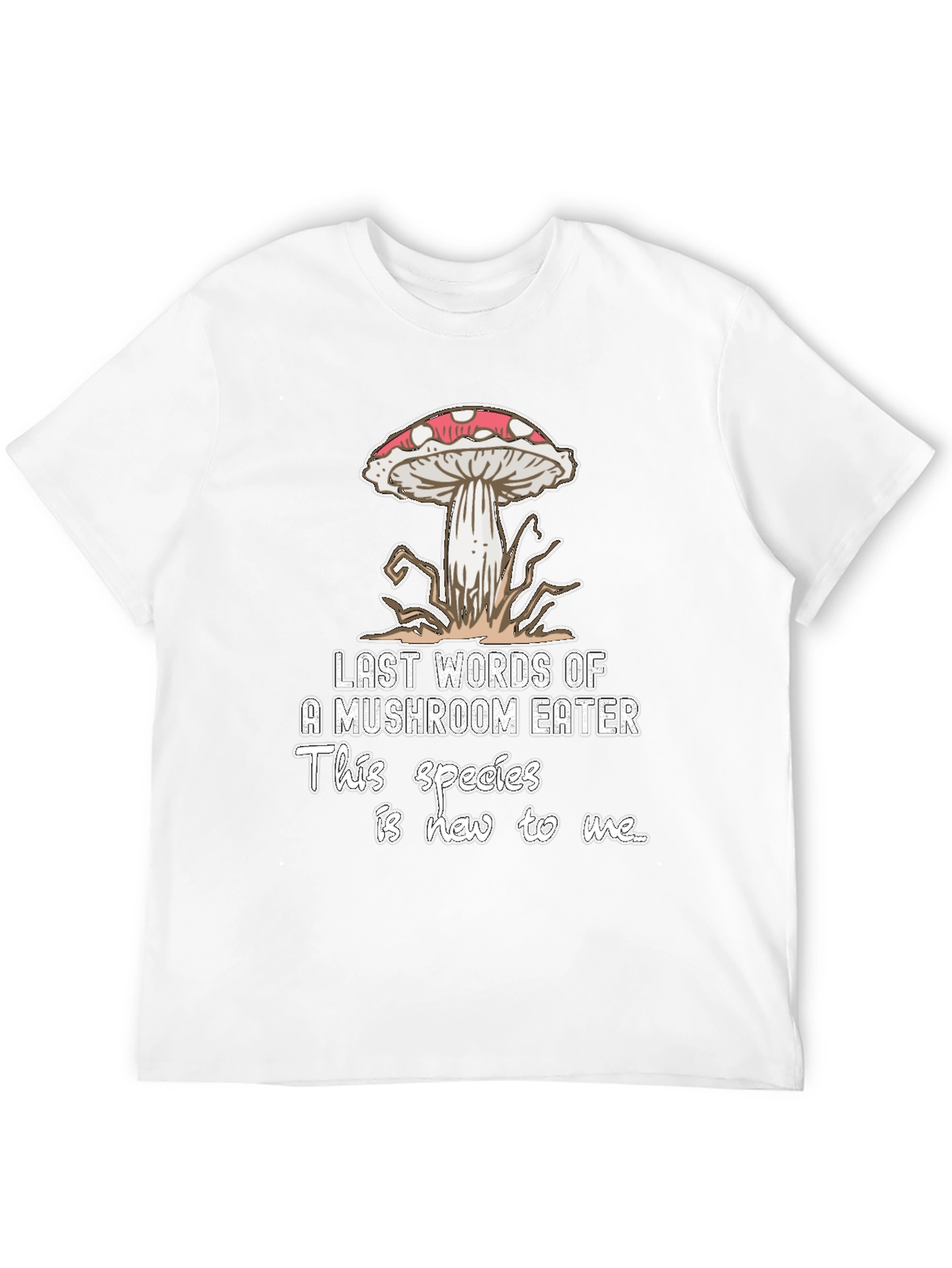 Mushroom Eater T-Shirt: Last Words Funny Graphic Tee