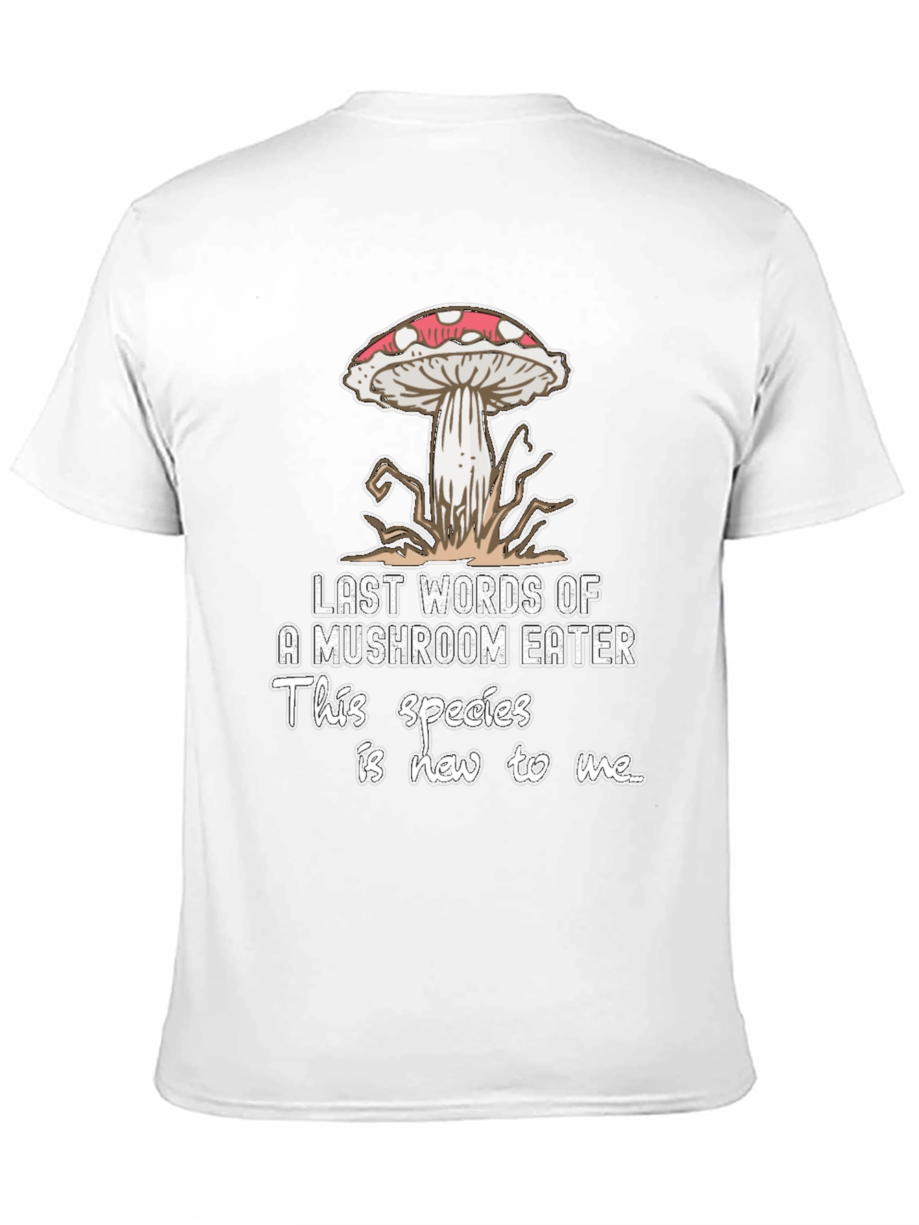 Mushroom Eater T-Shirt: Last Words Funny Graphic Tee