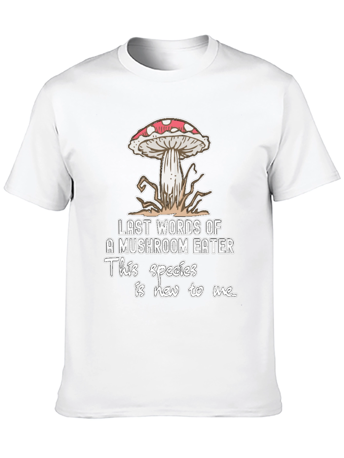 Mushroom Eater T-Shirt: Last Words Funny Graphic Tee