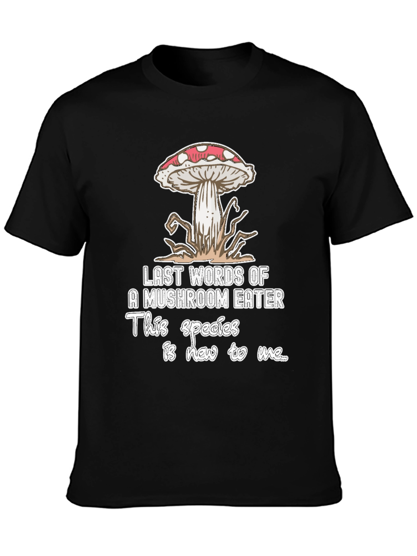 Mushroom Eater T-Shirt: Last Words Funny Graphic Tee