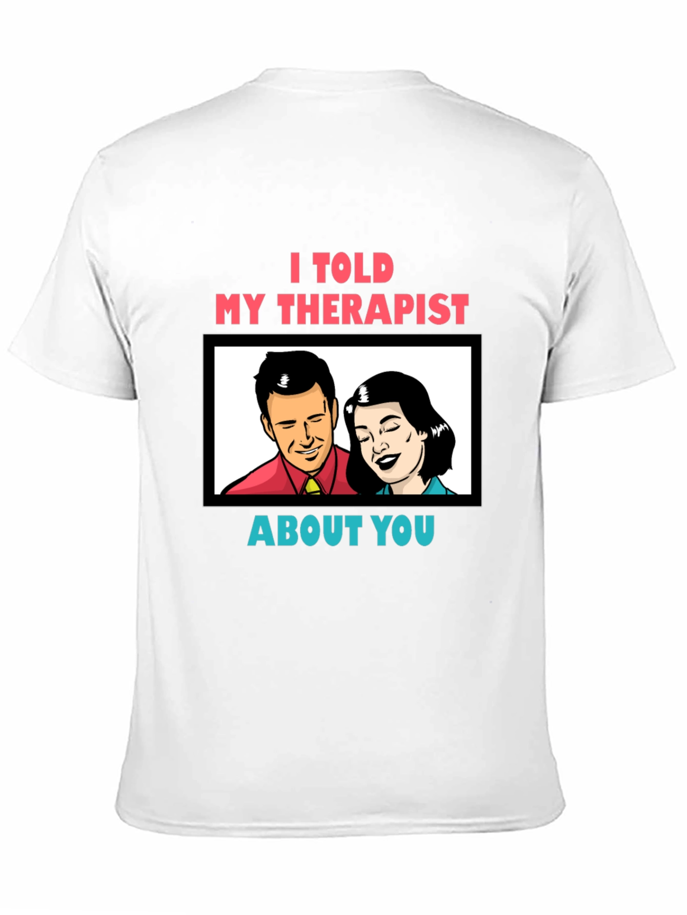 I Told My Therapist About You Graphic Tee