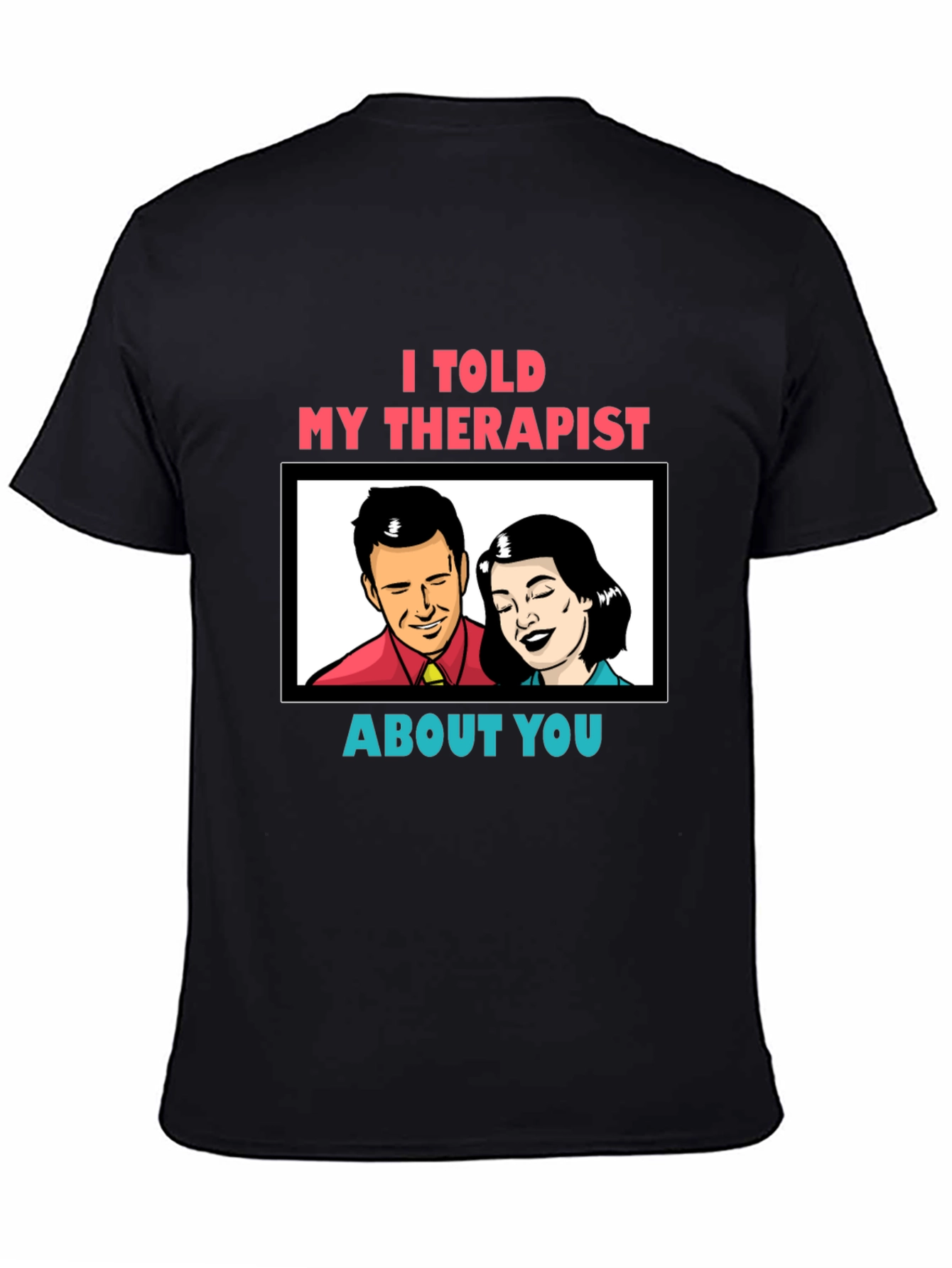 I Told My Therapist About You Graphic Tee