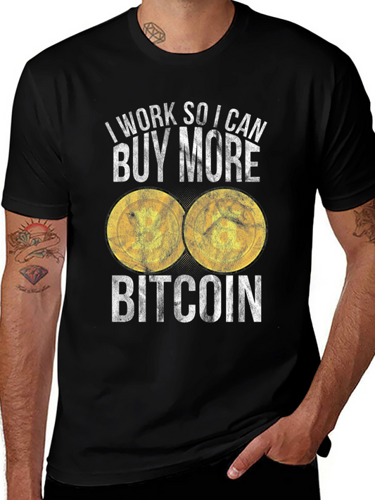 Bitcoin T-Shirt: I Work So I Can Buy More