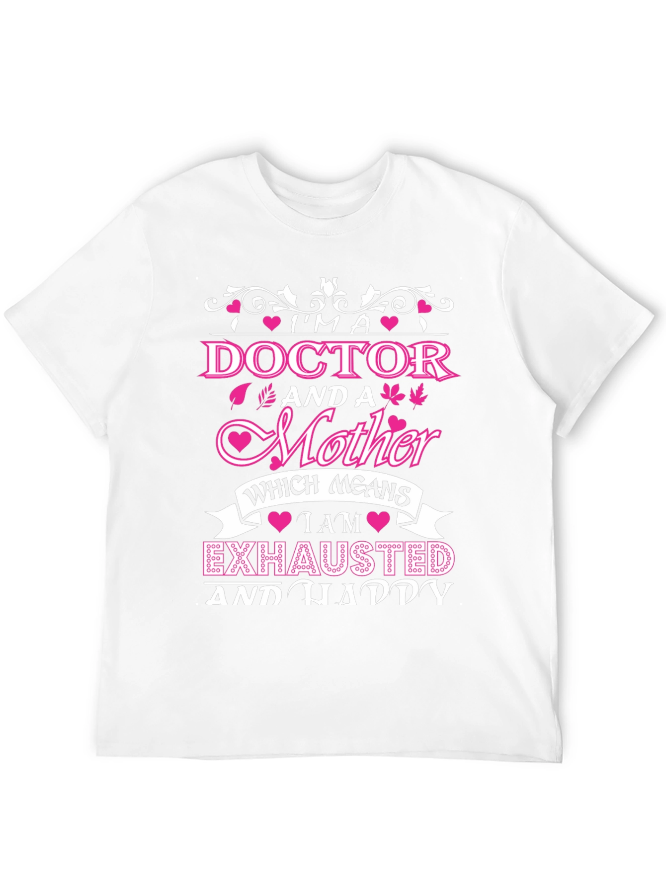 Im a Doctor and a Mother T-Shirt