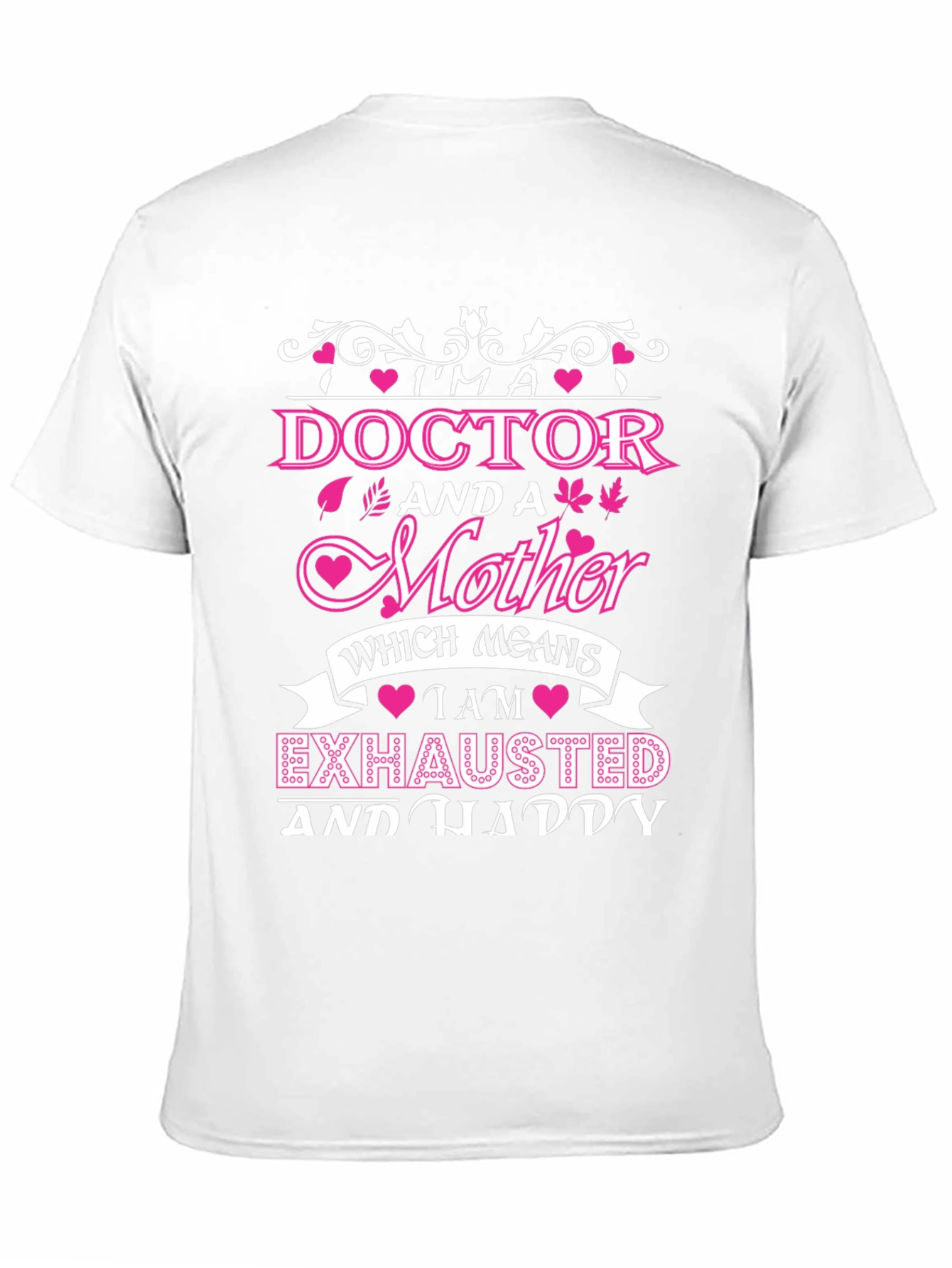 Im a Doctor and a Mother T-Shirt