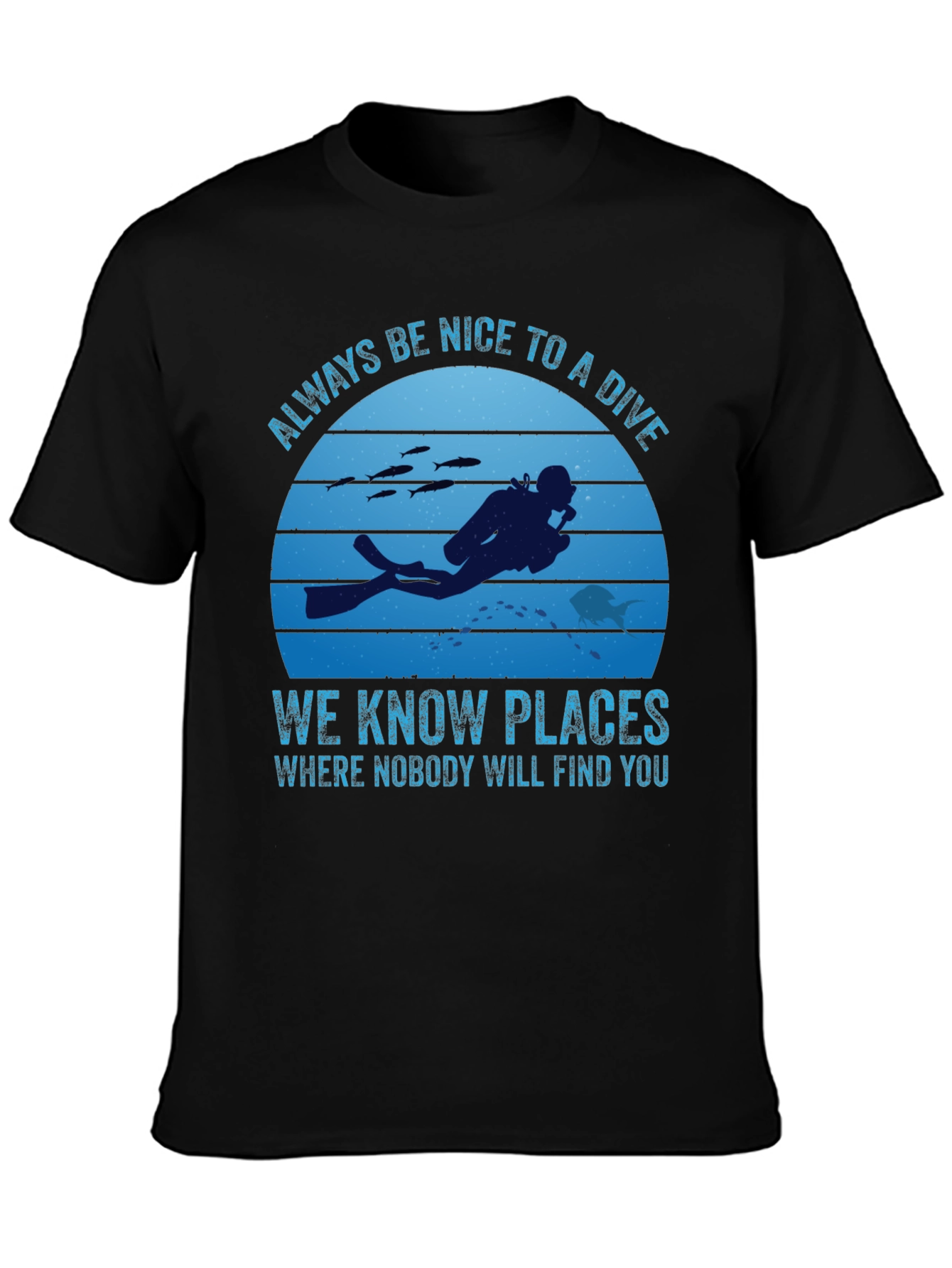 Diving T-Shirt: Always Be Nice To A Diver