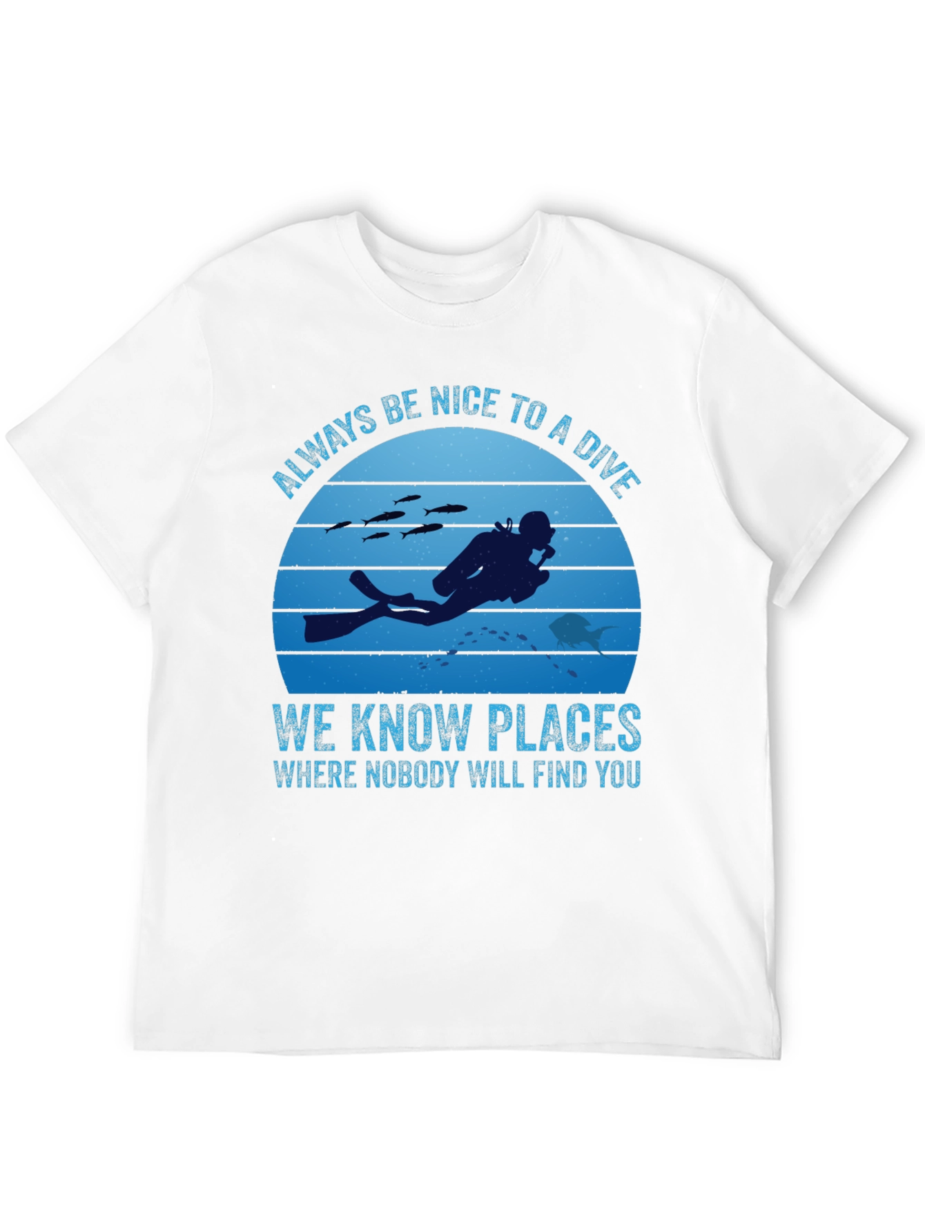 Diving T-Shirt: Always Be Nice To A Diver