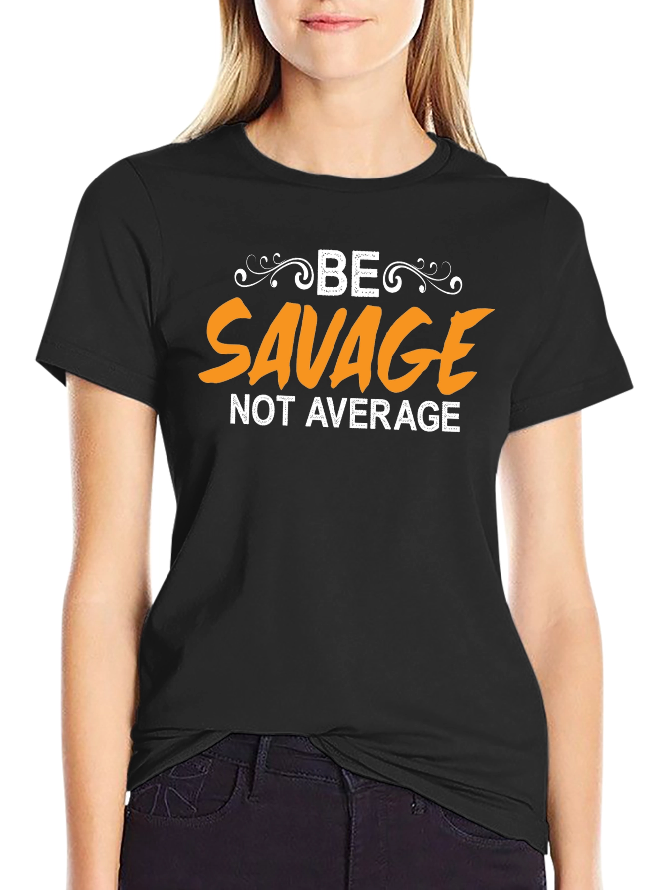 Be Savage Not Average Black Graphic T-Shirt