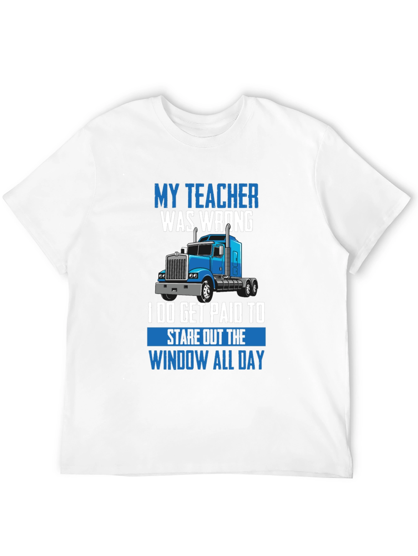 Funny Trucker T-Shirt - My Teacher Was Wrong