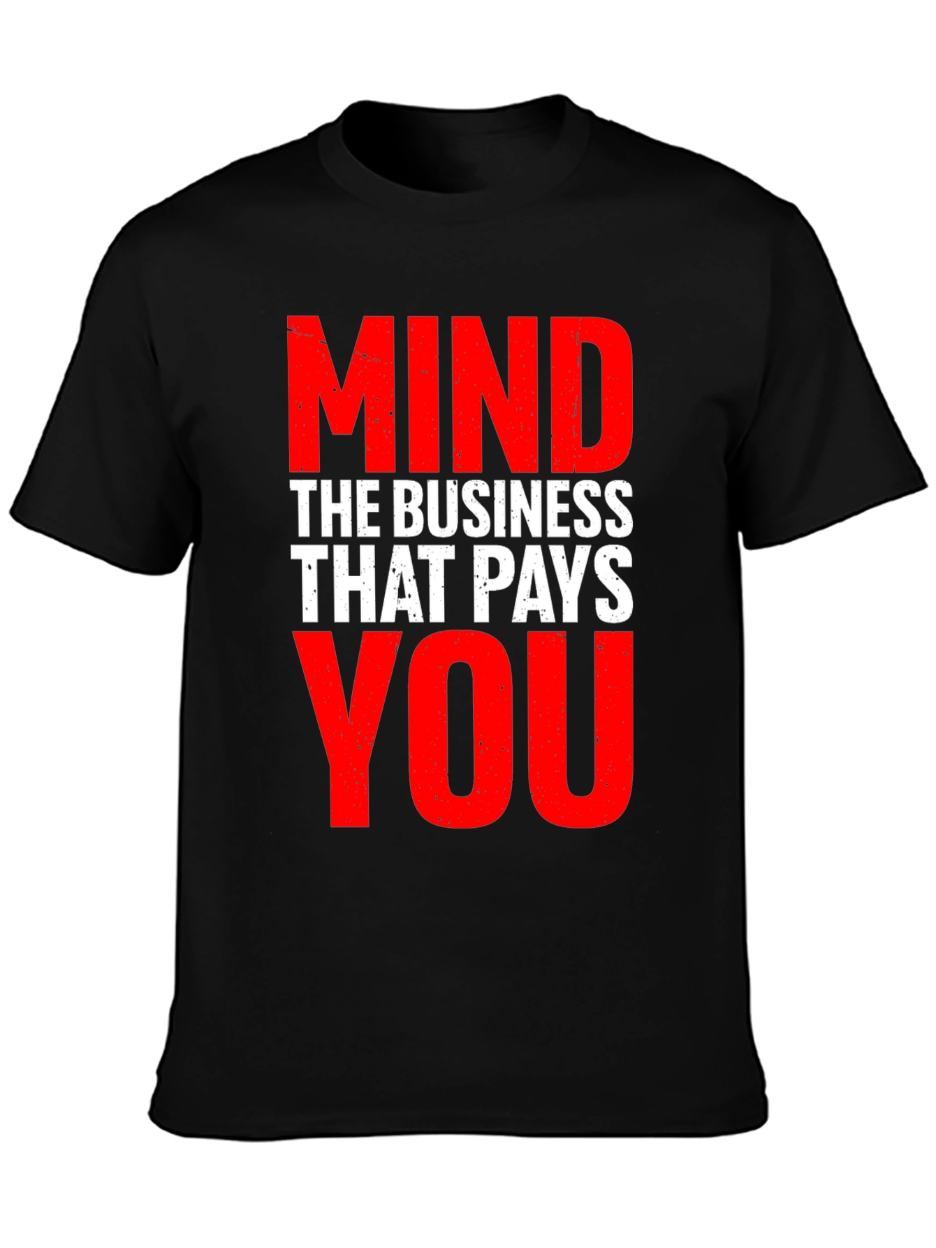 Mind The Business That Pays You - Graphic Tee