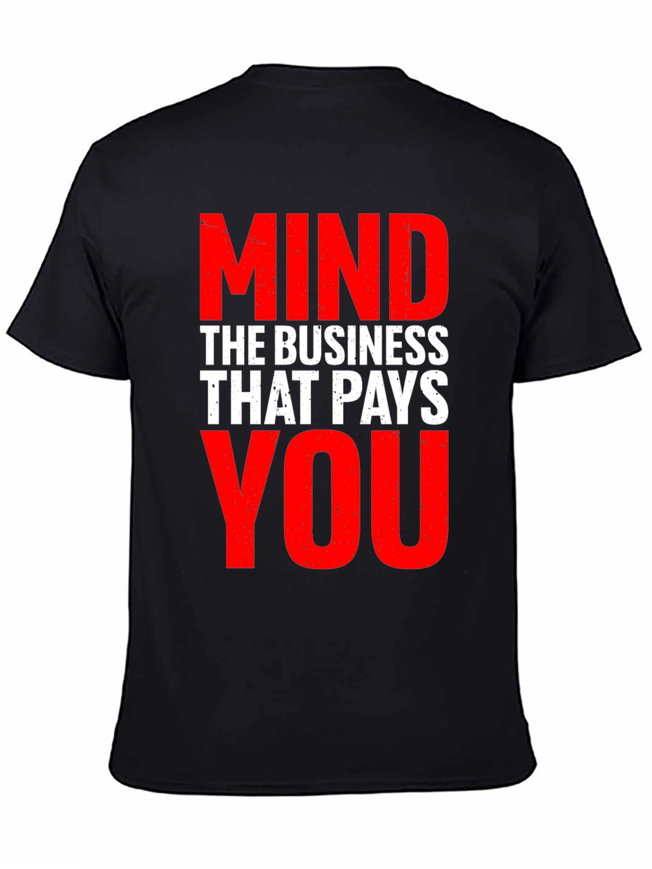 Mind The Business That Pays You - Graphic Tee