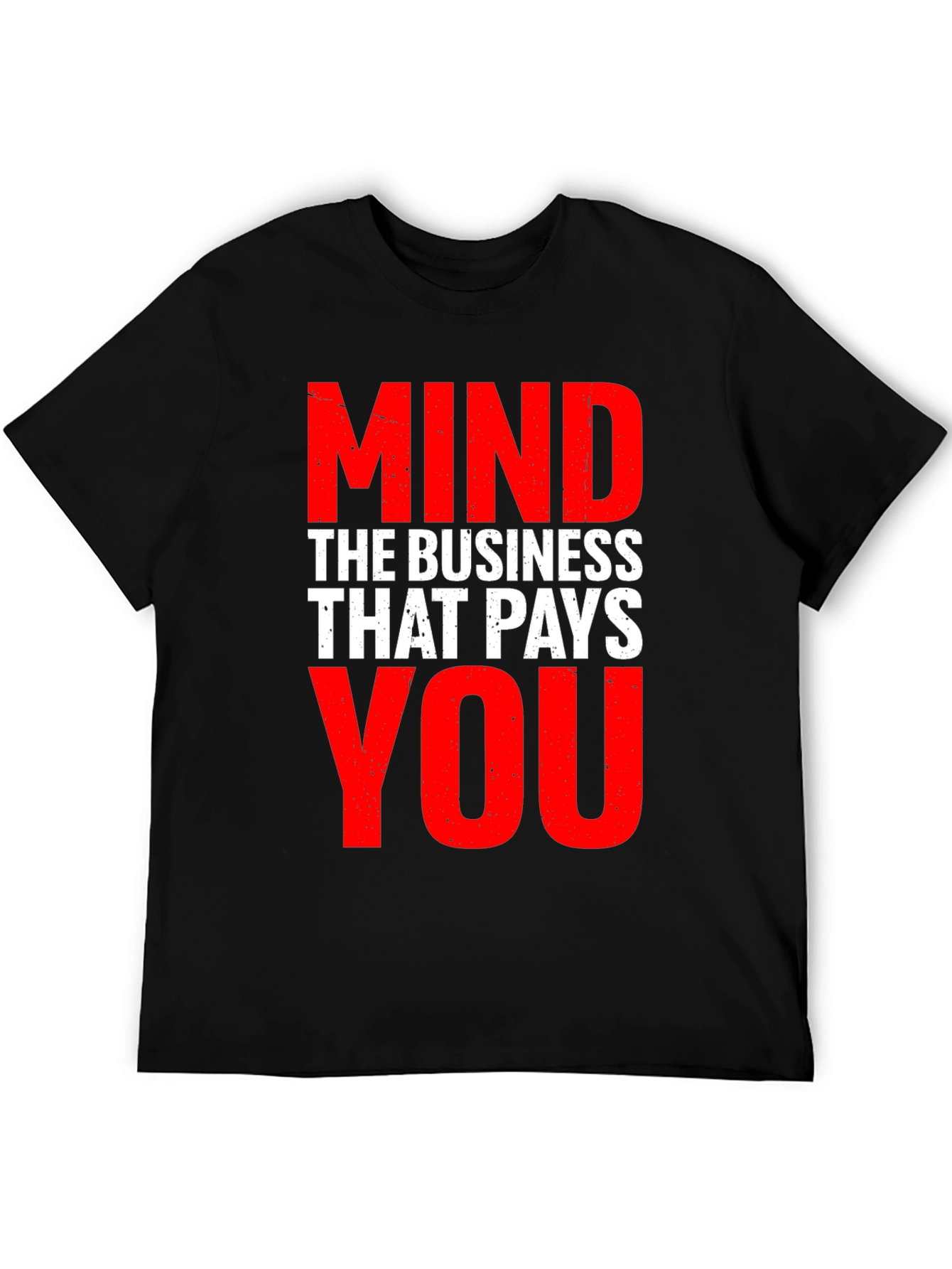 Mind The Business That Pays You - Graphic Tee