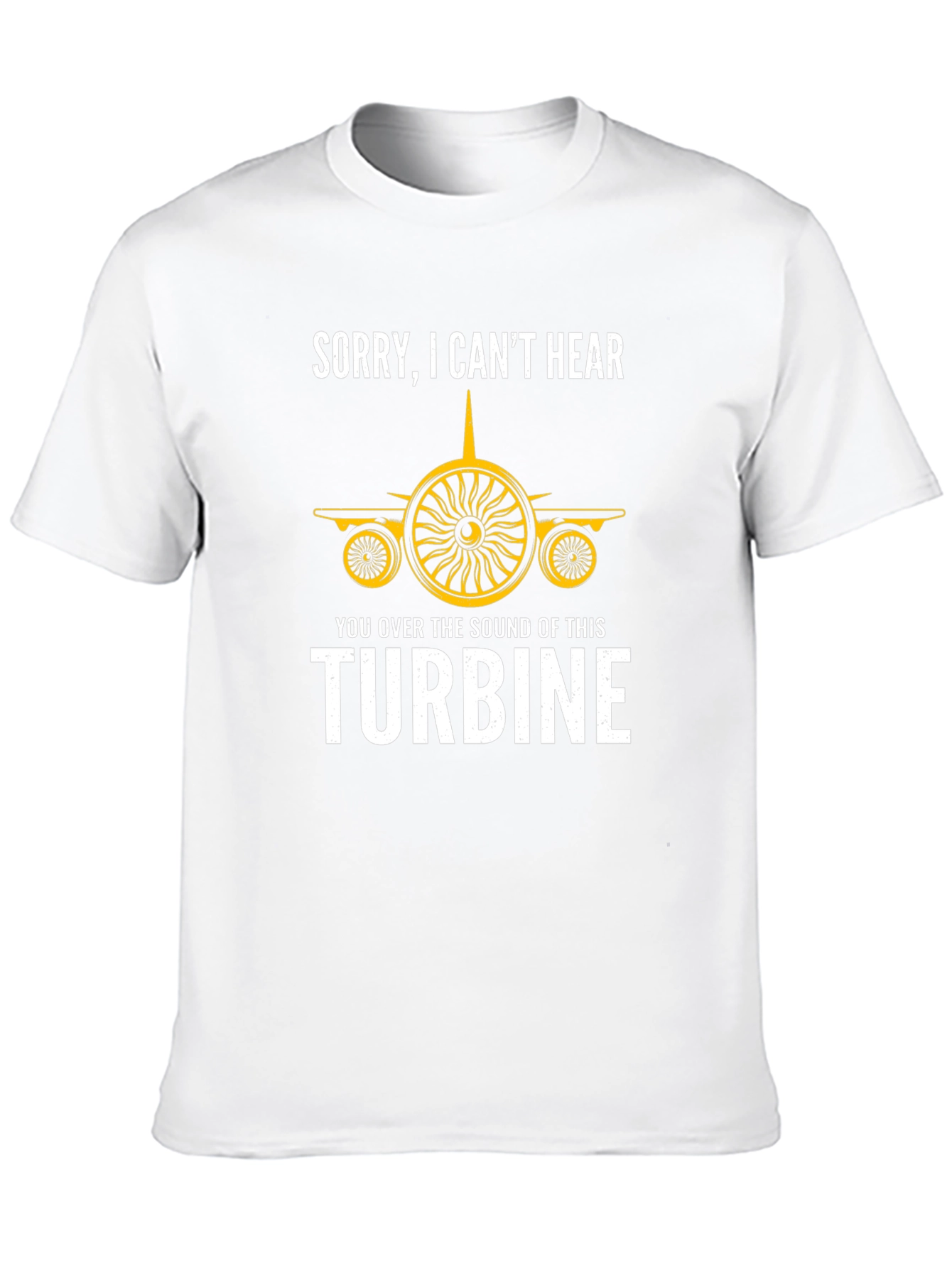 Sorry Cant Hear Turbine T-Shirt - Aviation Enthusiast