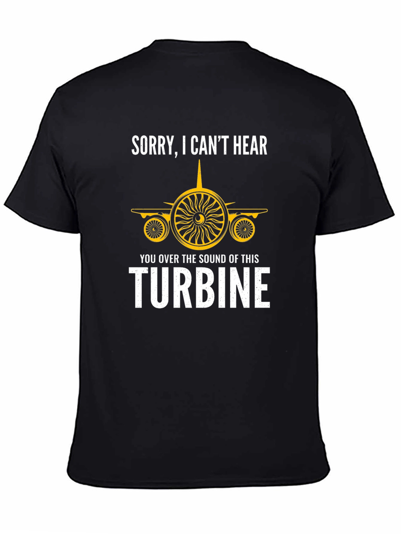 Sorry Cant Hear Turbine T-Shirt - Aviation Enthusiast