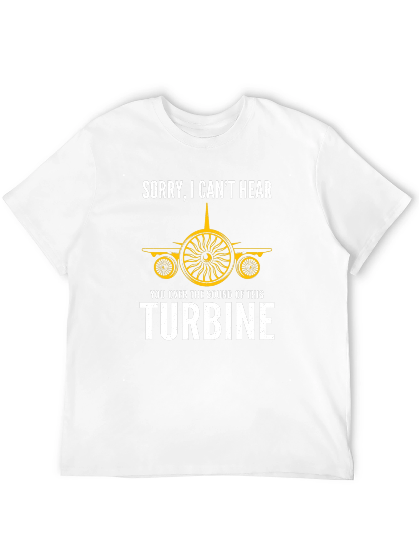 Sorry Cant Hear Turbine T-Shirt - Aviation Enthusiast