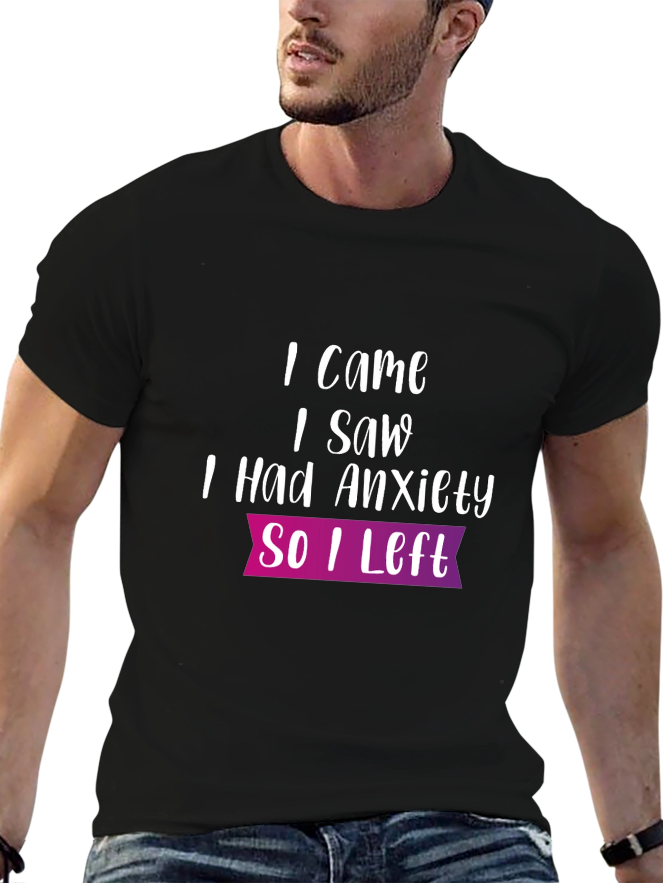 Anxiety T-Shirt: I Came I Saw So I Left