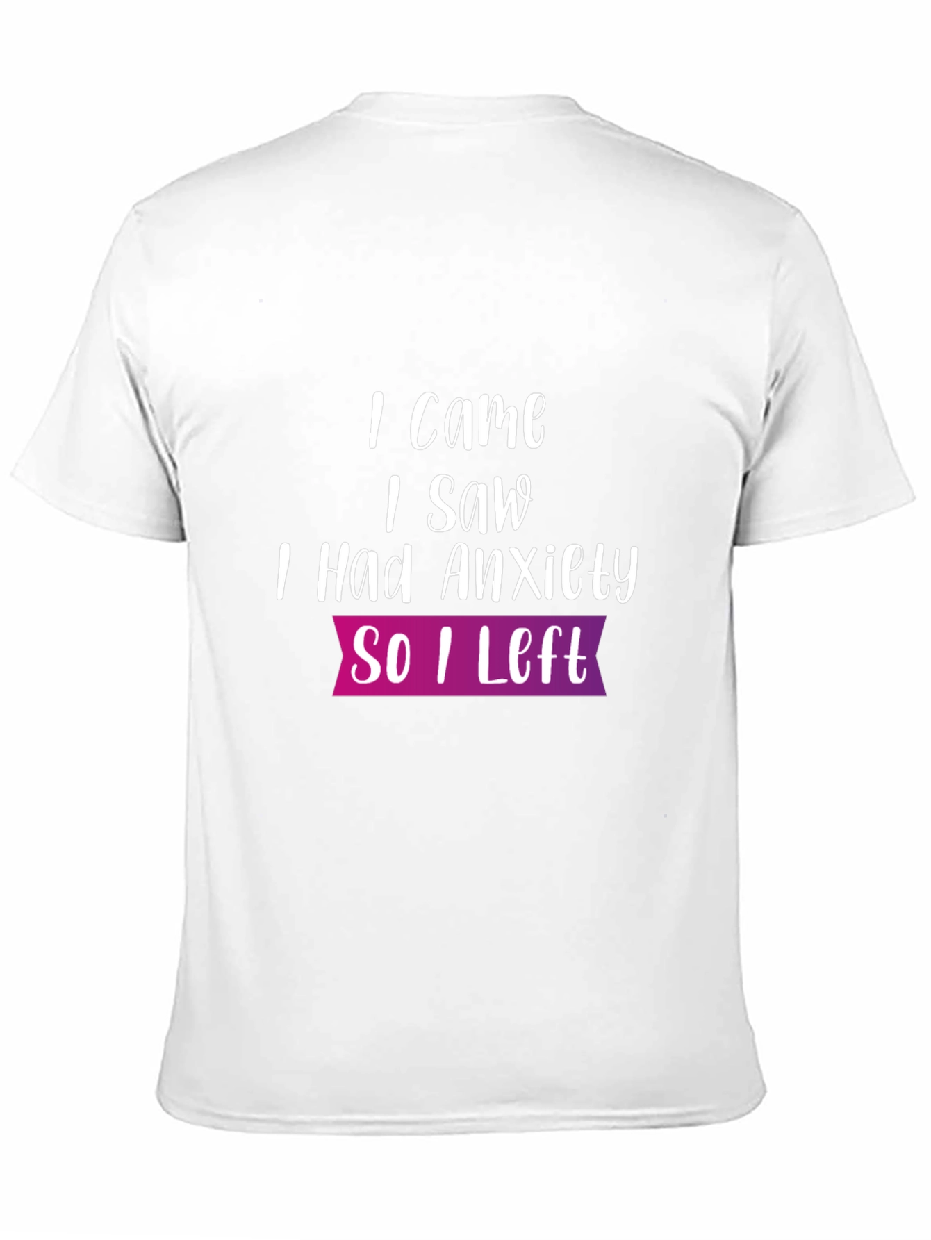 Anxiety T-Shirt: I Came I Saw So I Left