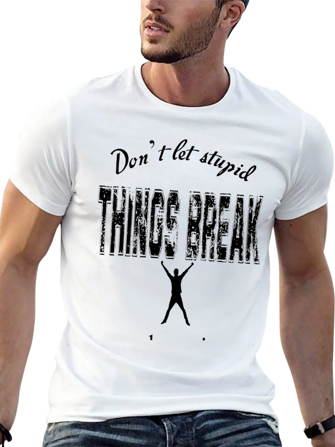 Dont Let Stupid Things Break You Black T-Shirt