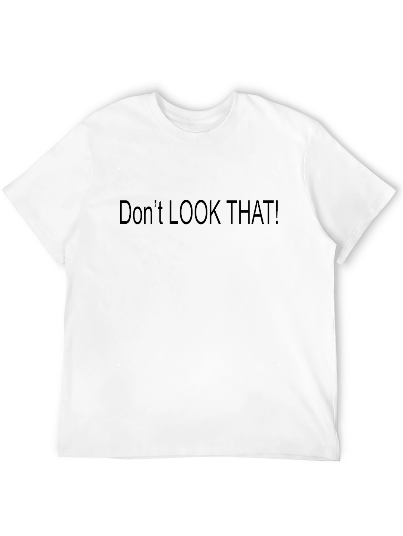 Dont LOOK That! Novelty Graphic Tee
